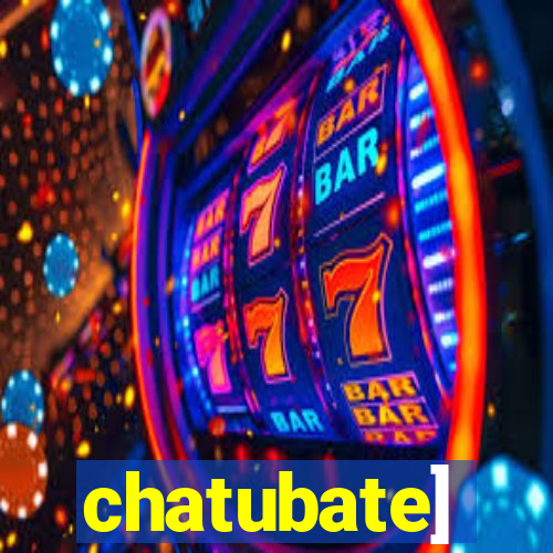 chatubate]